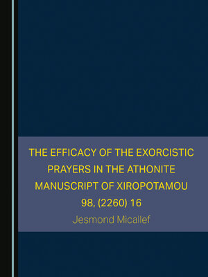 cover image of The Efficacy of the Exorcistic Prayers in the Athonite Manuscript of Xiropotamou 98, (2260) 16